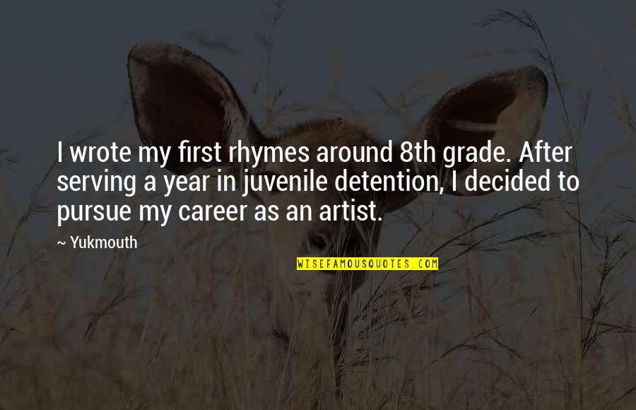 Circenses Significado Quotes By Yukmouth: I wrote my first rhymes around 8th grade.