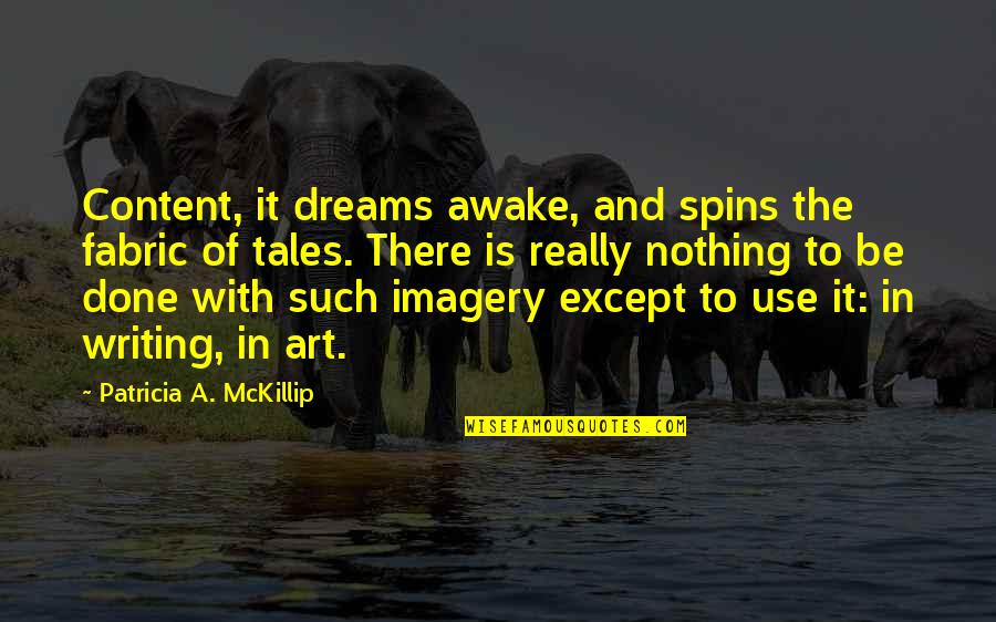 Circonferenza Della Quotes By Patricia A. McKillip: Content, it dreams awake, and spins the fabric