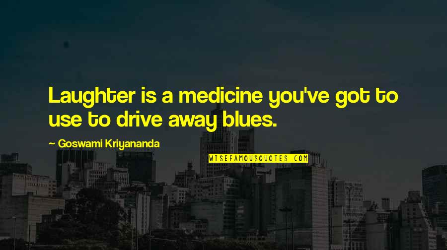 Circulando Sgo Quotes By Goswami Kriyananda: Laughter is a medicine you've got to use