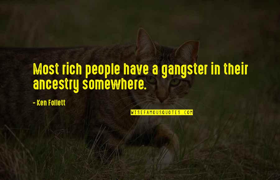 Circulando Sgo Quotes By Ken Follett: Most rich people have a gangster in their