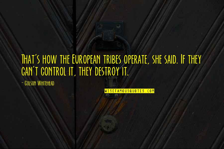 Circular Metal Quotes By Colson Whitehead: That's how the European tribes operate, she said.