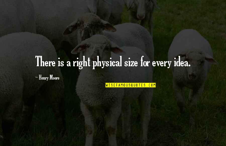 Circular Metal Quotes By Henry Moore: There is a right physical size for every