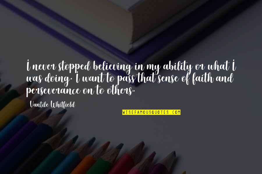 Circulon Quotes By Vantile Whitfield: I never stopped believing in my ability or