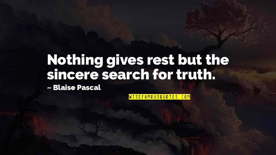 Citae Quotes By Blaise Pascal: Nothing gives rest but the sincere search for