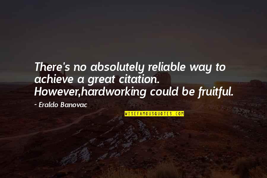 Citation Quotes By Eraldo Banovac: There's no absolutely reliable way to achieve a