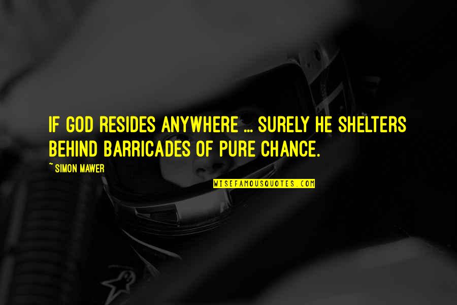 Citation With A Quotes By Simon Mawer: If God resides anywhere ... surely he shelters