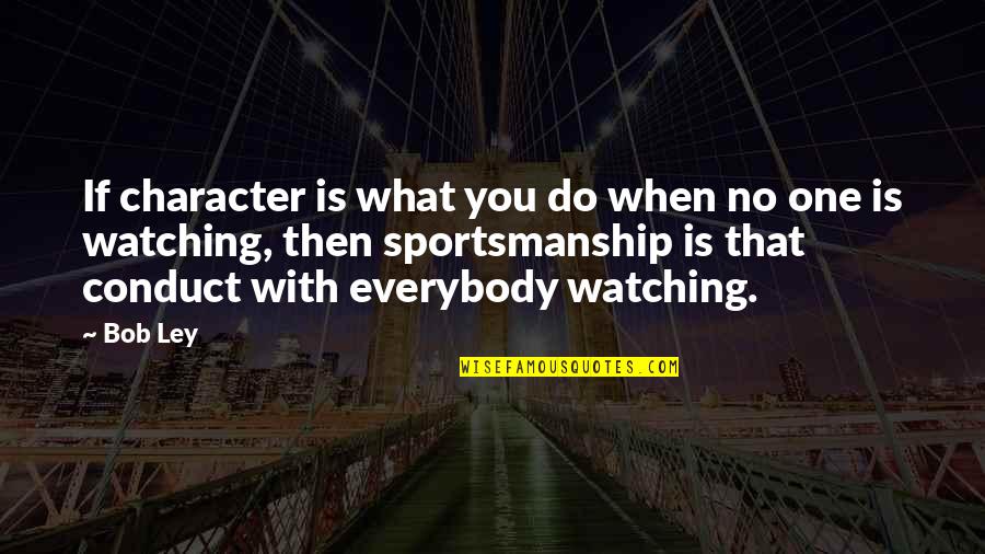 Cities The Band Quotes By Bob Ley: If character is what you do when no