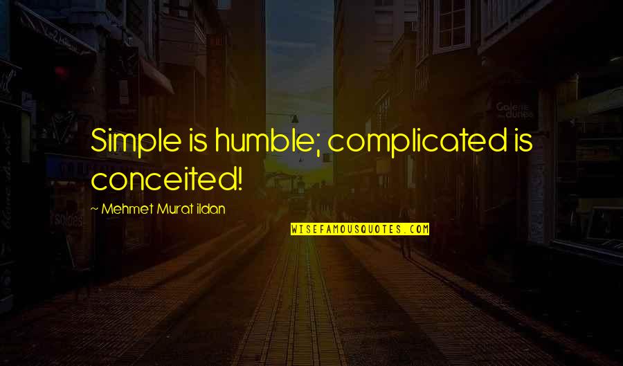 Citoneurin Quotes By Mehmet Murat Ildan: Simple is humble; complicated is conceited!