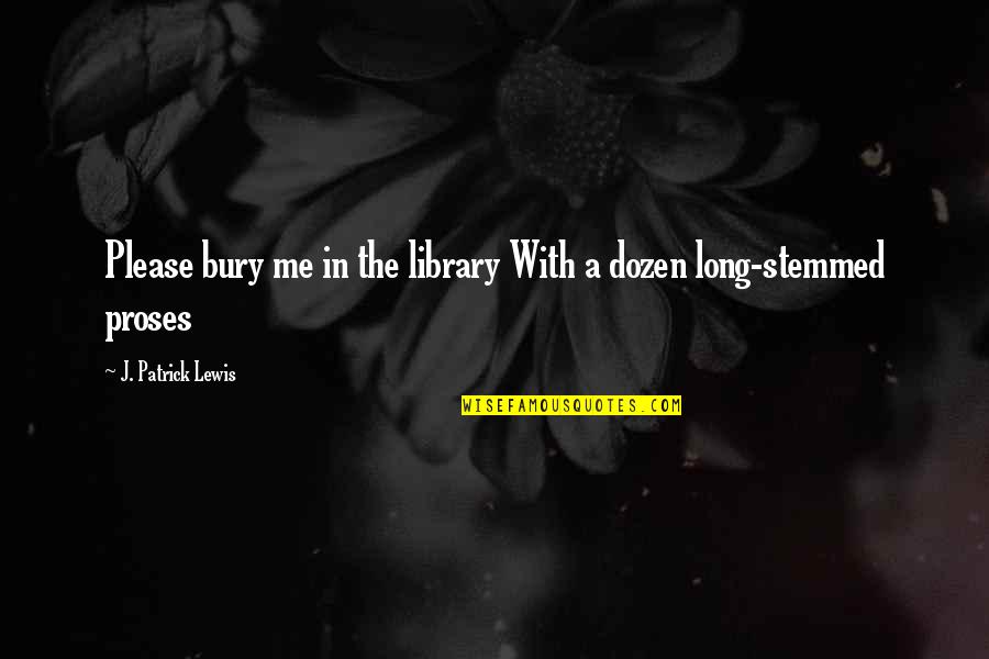 Citraan Dalam Quotes By J. Patrick Lewis: Please bury me in the library With a