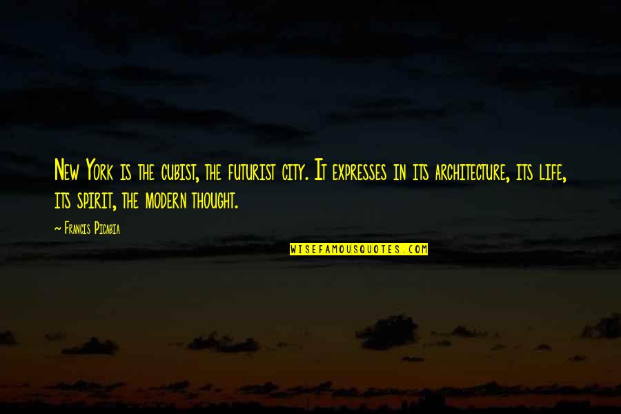 City Life Quotes By Francis Picabia: New York is the cubist, the futurist city.