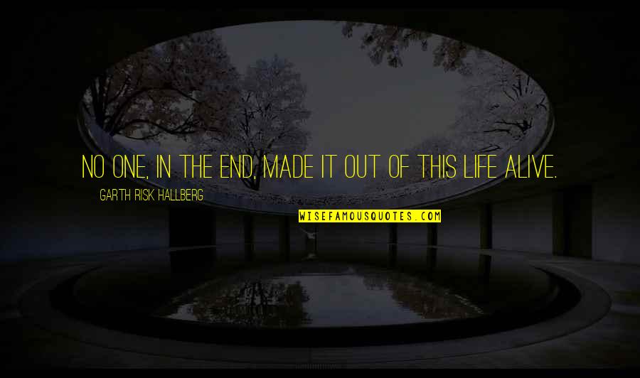 City Life Quotes By Garth Risk Hallberg: No one, in the end, made it out