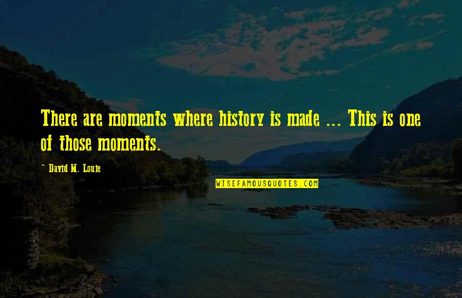 City Nights Quotes By David M. Louie: There are moments where history is made ...