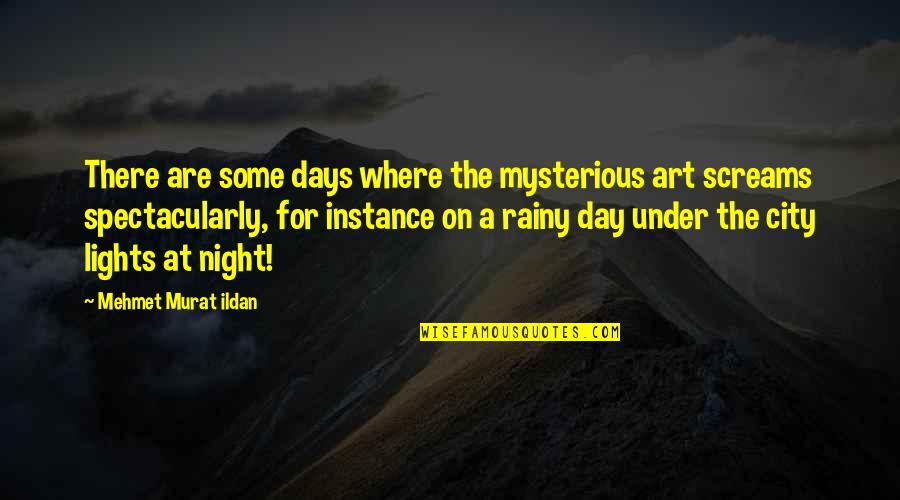 City Of Night Quotes By Mehmet Murat Ildan: There are some days where the mysterious art