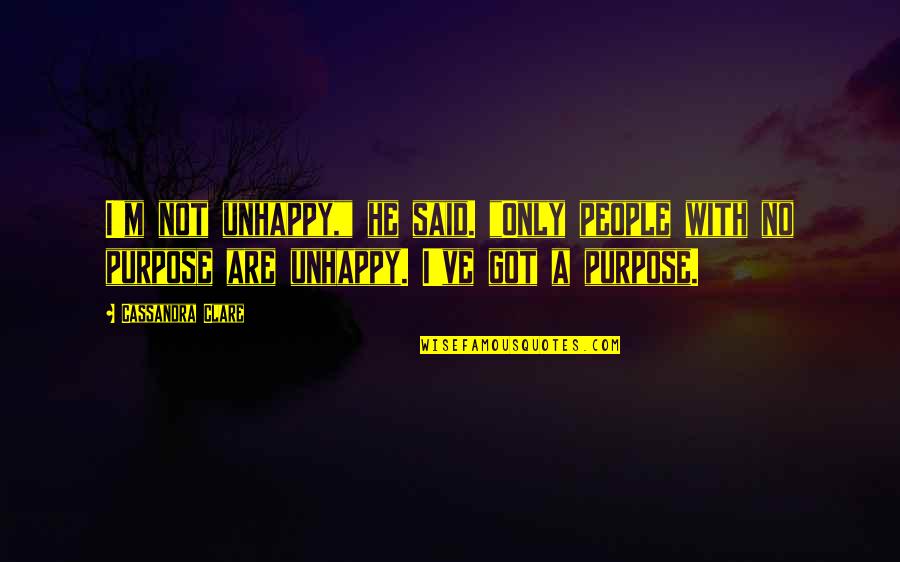 City People Quotes By Cassandra Clare: I'm not unhappy," he said. "Only people with