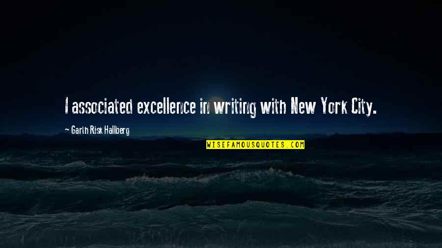 City Quotes By Garth Risk Hallberg: I associated excellence in writing with New York