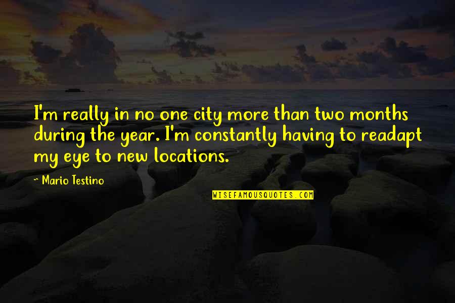 City Quotes By Mario Testino: I'm really in no one city more than