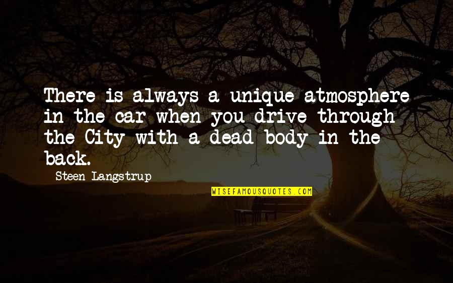 City Quotes By Steen Langstrup: There is always a unique atmosphere in the