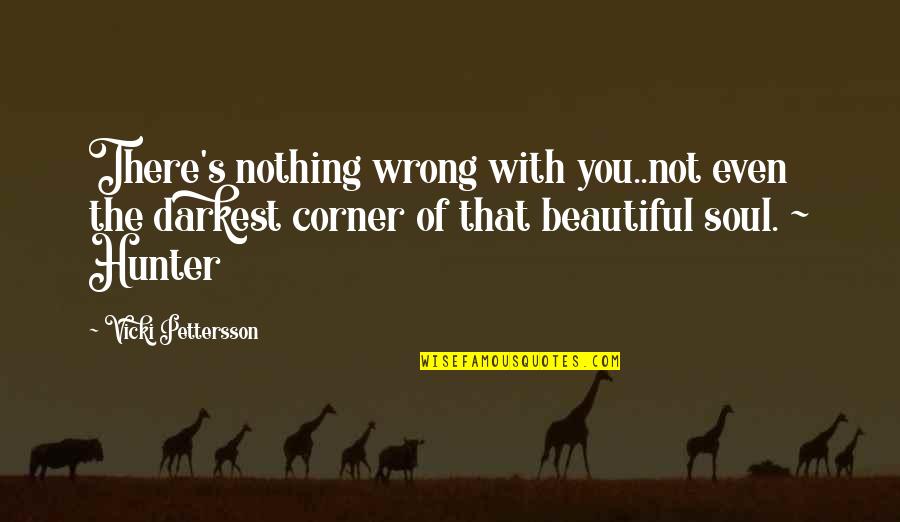 City Quotes By Vicki Pettersson: There's nothing wrong with you..not even the darkest