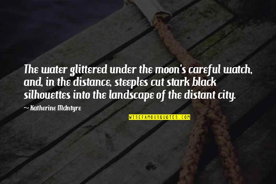 City's Quotes By Katherine McIntyre: The water glittered under the moon's careful watch,