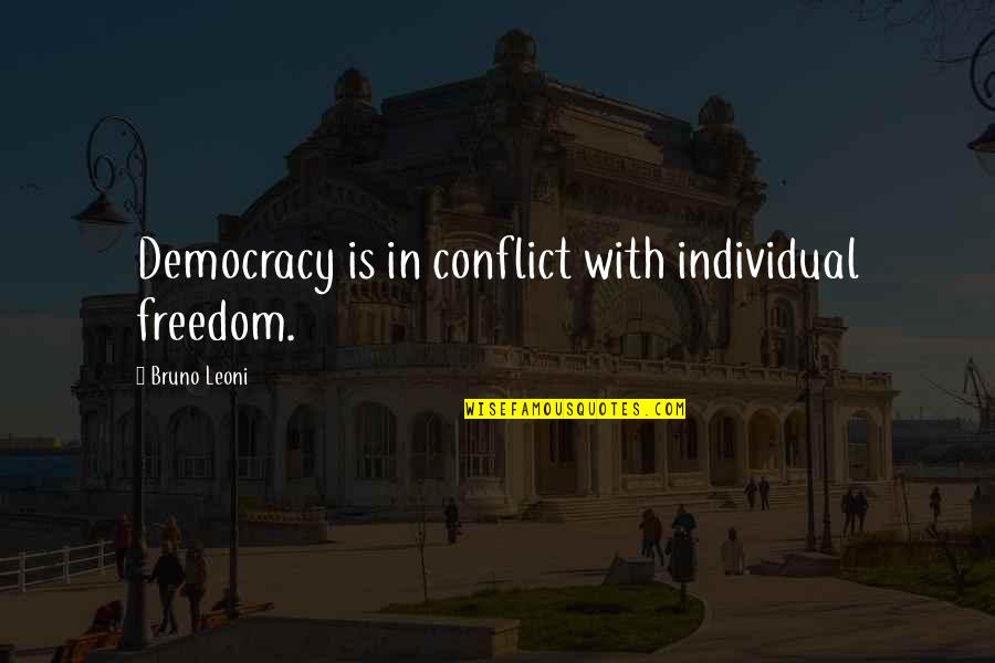 Ciudad Redonda Quotes By Bruno Leoni: Democracy is in conflict with individual freedom.