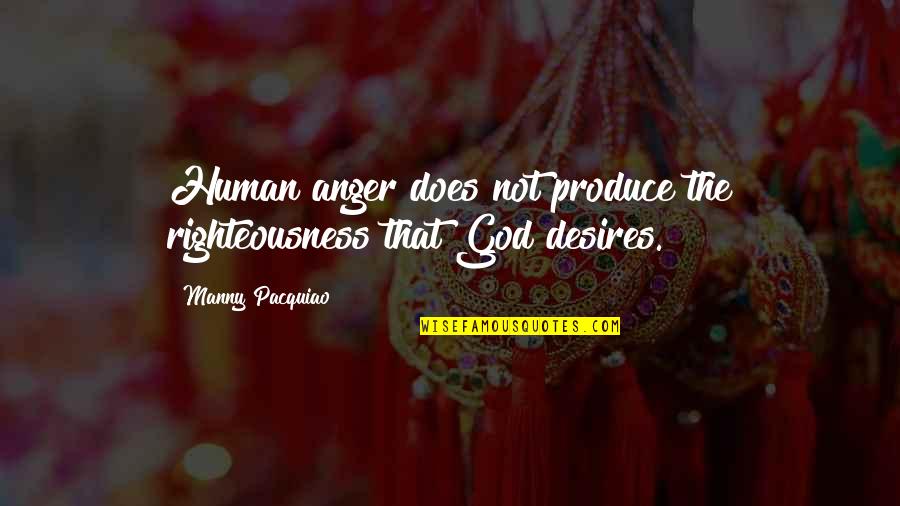 Ciudadanas Y Quotes By Manny Pacquiao: Human anger does not produce the righteousness that