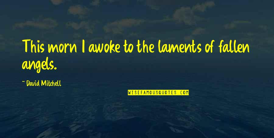 Civics Subject Quotes By David Mitchell: This morn I awoke to the laments of