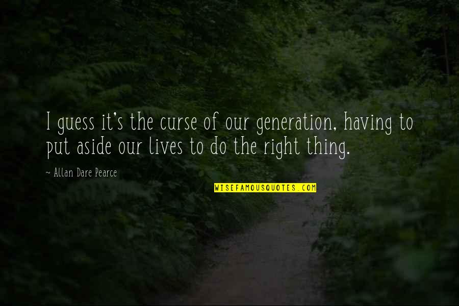 Civil Right Movement Quotes By Allan Dare Pearce: I guess it's the curse of our generation,