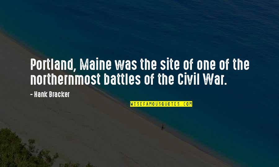 Civil War Battles Quotes By Hank Bracker: Portland, Maine was the site of one of