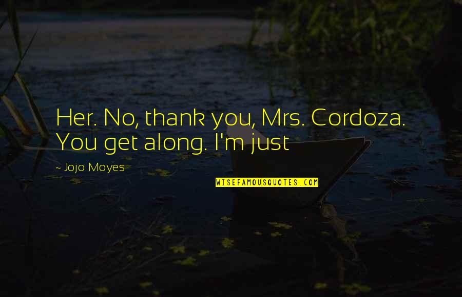 Civilidad Sinonimo Quotes By Jojo Moyes: Her. No, thank you, Mrs. Cordoza. You get