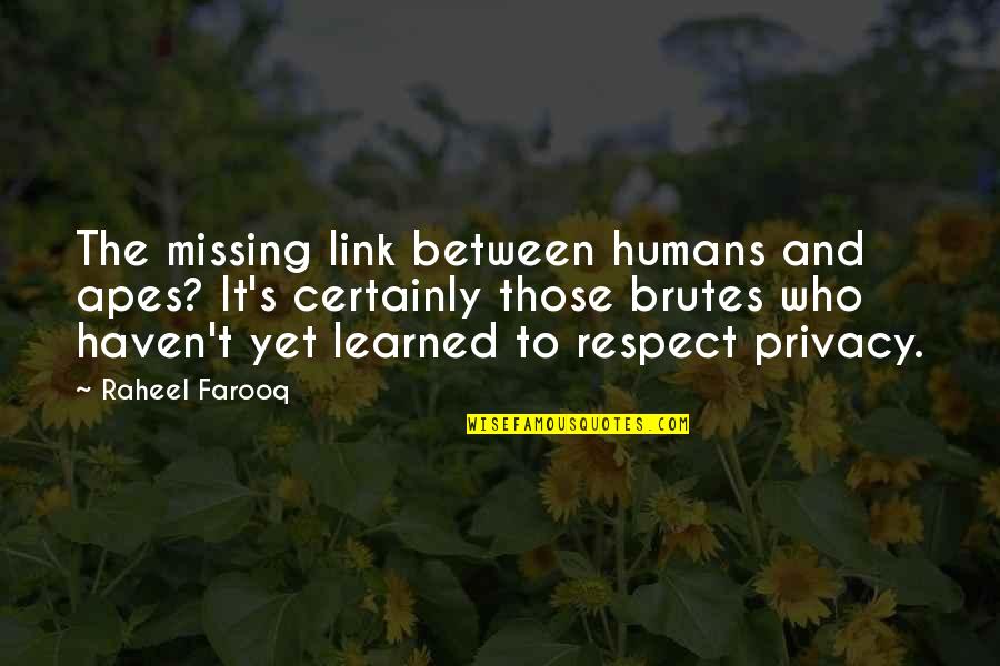 Civility Quotes By Raheel Farooq: The missing link between humans and apes? It's