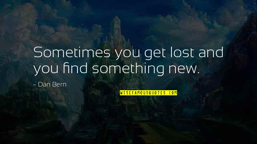 Civilizatoria Definicion Quotes By Dan Bern: Sometimes you get lost and you find something