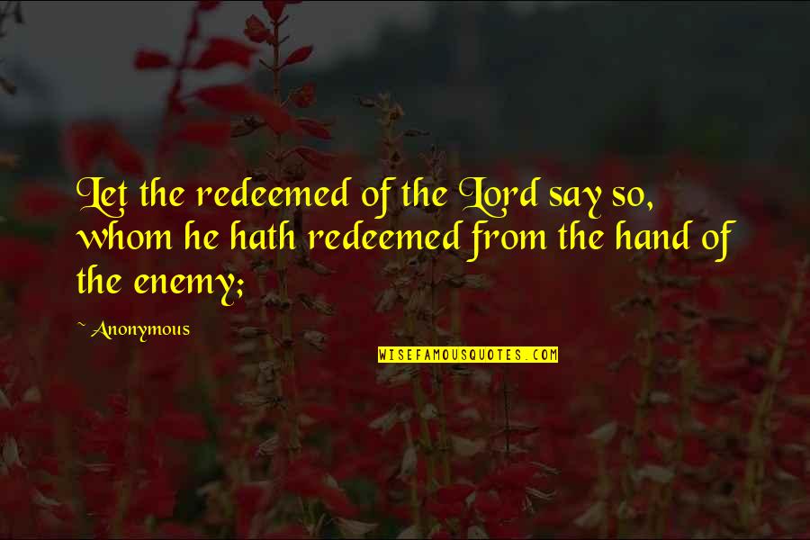Civilt Quotes By Anonymous: Let the redeemed of the Lord say so,