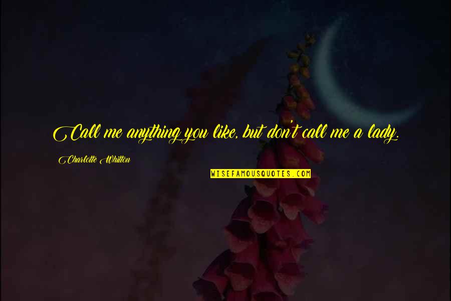 Civilt Quotes By Charlotte Whitton: Call me anything you like, but don't call