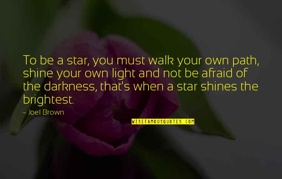 Civilt Quotes By Joel Brown: To be a star, you must walk your