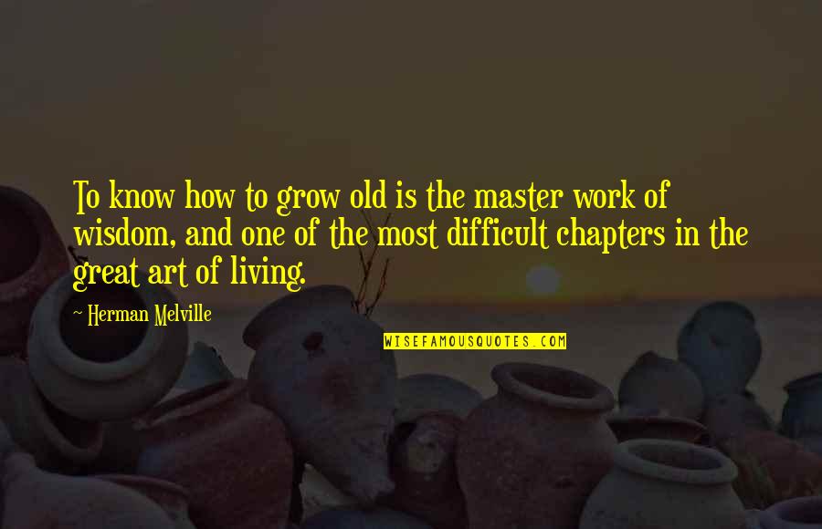 Civilta Cattolica Quotes By Herman Melville: To know how to grow old is the