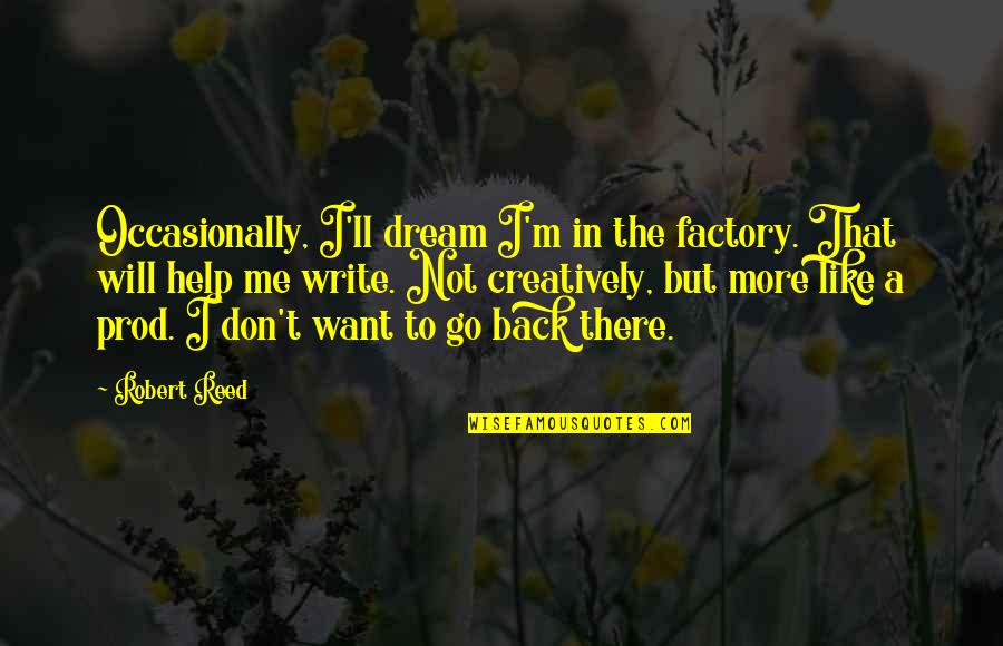 Clairee Belcher Steel Magnolias Quotes By Robert Reed: Occasionally, I'll dream I'm in the factory. That