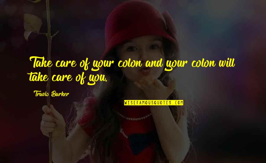 Clamar Cosmetics Quotes By Travis Barker: Take care of your colon and your colon