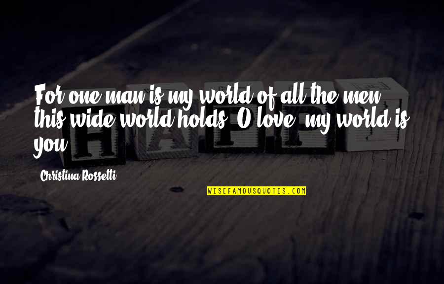 Clammy Ground Quotes By Christina Rossetti: For one man is my world of all