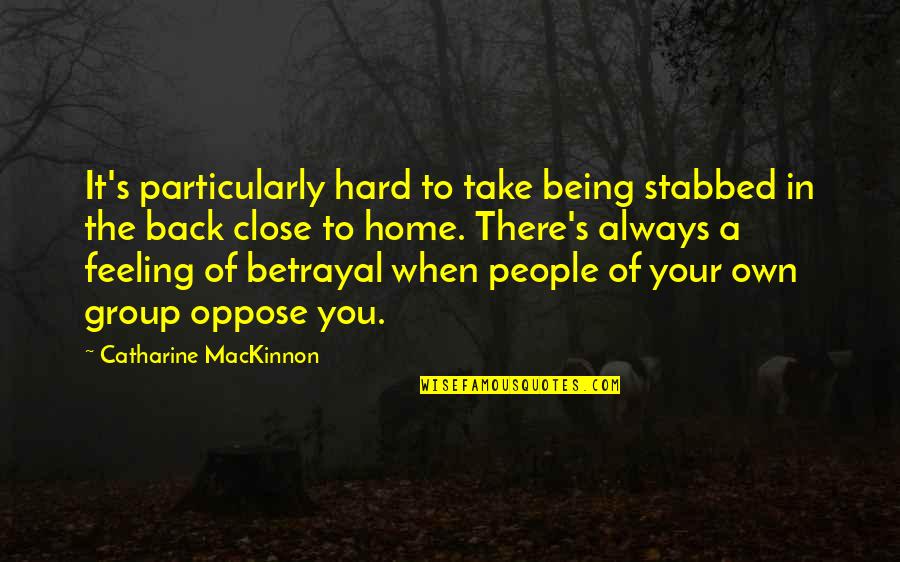 Clamper Quotes By Catharine MacKinnon: It's particularly hard to take being stabbed in