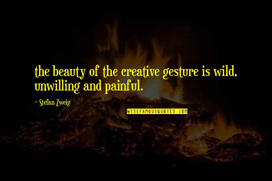 Clar N Quotes By Stefan Zweig: the beauty of the creative gesture is wild,