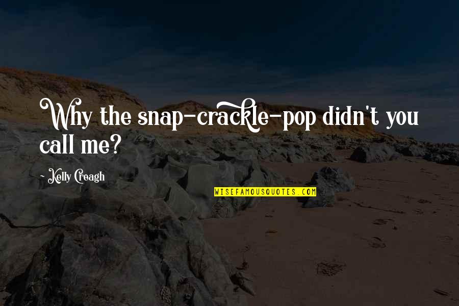 Clarette 8 Quotes By Kelly Creagh: Why the snap-crackle-pop didn't you call me?