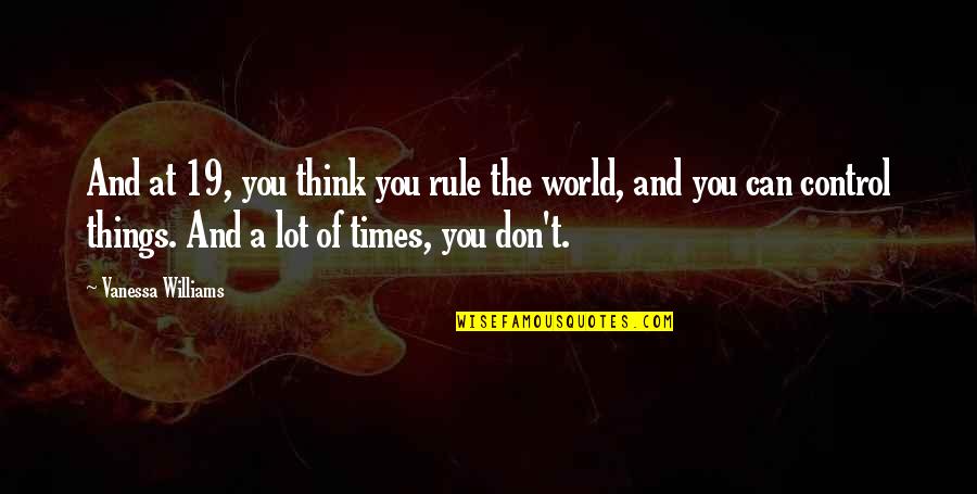 Clarice Bean Spells Trouble Quotes By Vanessa Williams: And at 19, you think you rule the