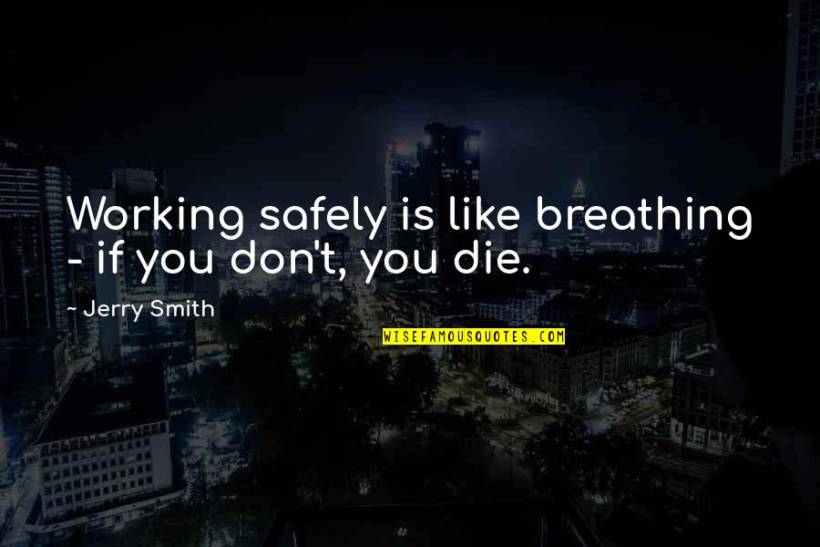 Clarividencia Sinonimos Quotes By Jerry Smith: Working safely is like breathing - if you