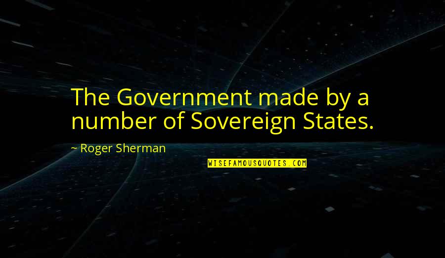 Clark Griswold Thanksgiving Quotes By Roger Sherman: The Government made by a number of Sovereign