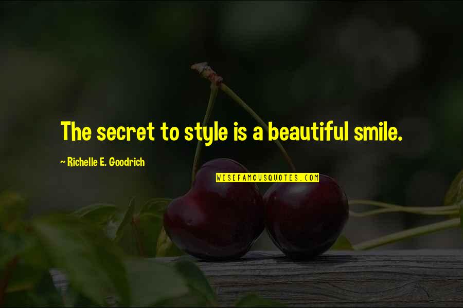 Class And Style Quotes By Richelle E. Goodrich: The secret to style is a beautiful smile.