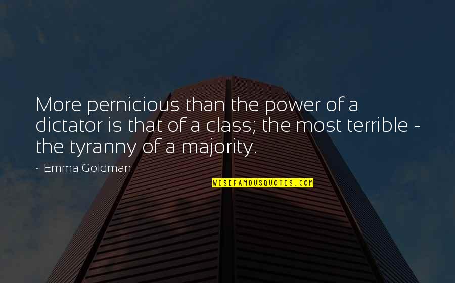 Class Of Quotes By Emma Goldman: More pernicious than the power of a dictator