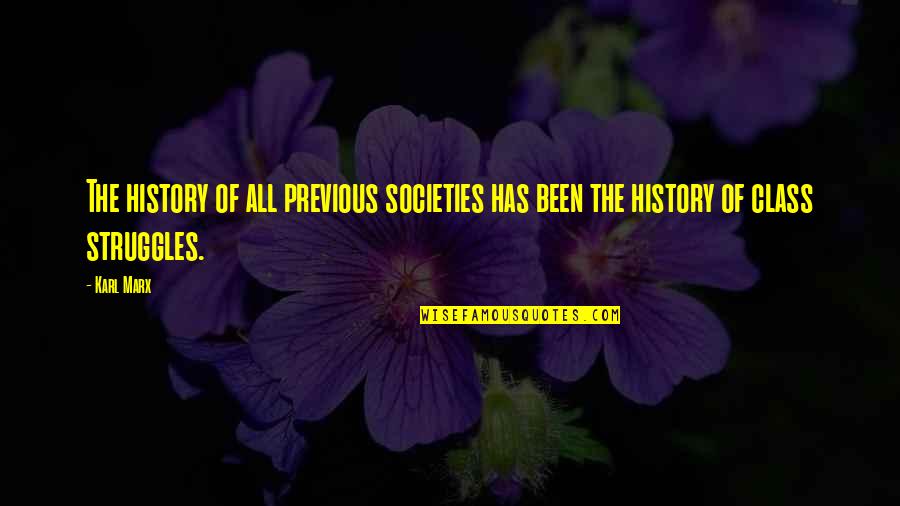 Class Of Quotes By Karl Marx: The history of all previous societies has been