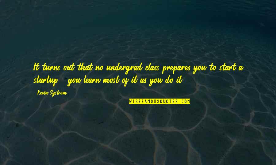 Class Of Quotes By Kevin Systrom: It turns out that no undergrad class prepares