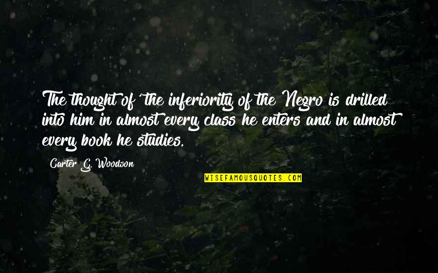 Class The Book Quotes By Carter G. Woodson: The thought of' the inferiority of the Negro
