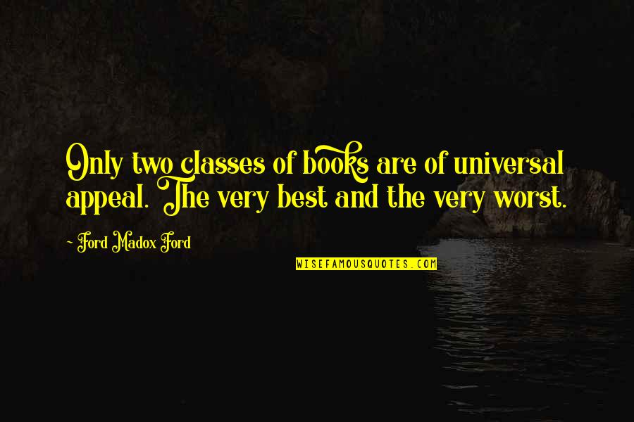 Class The Book Quotes By Ford Madox Ford: Only two classes of books are of universal